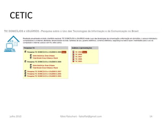 CETIC




julho 2010   fábio flatschart - fabioflat@gmail.com   14
 