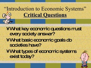 “Introduction to Economic Systems” Critical Questions ,[object Object],[object Object],[object Object]