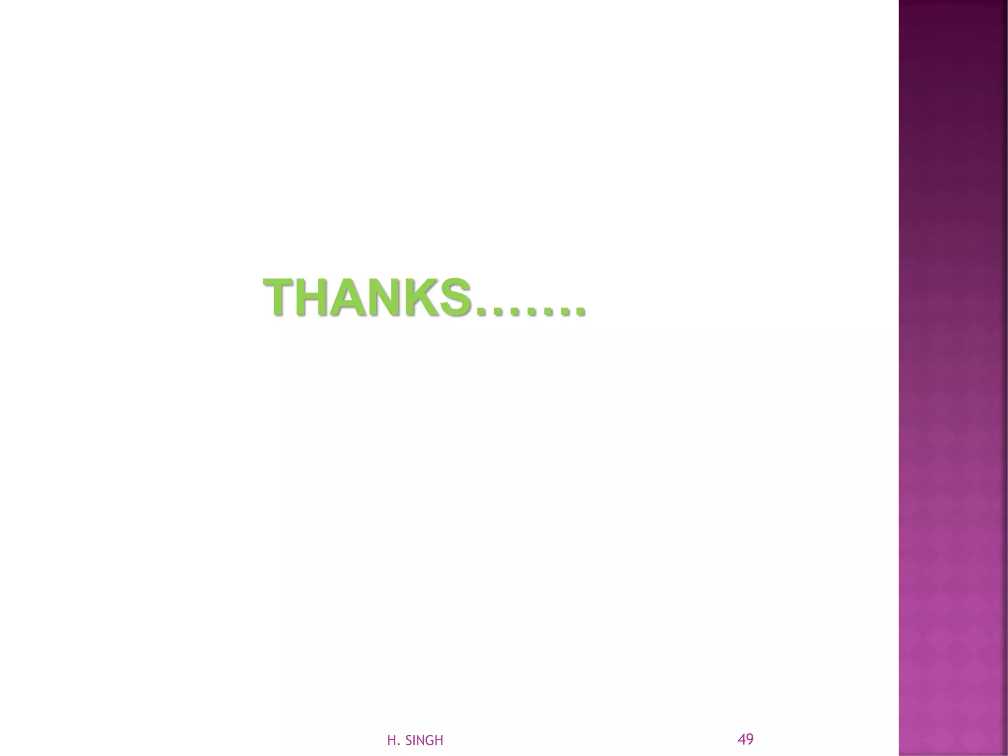 THANKS…….
49H. SINGH
 