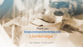 Thank you
Sergio.restrepo@lionbridge.com
 