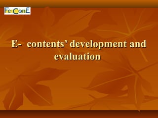 E-E- contents’ development andcontents’ development and
evaluationevaluation
 