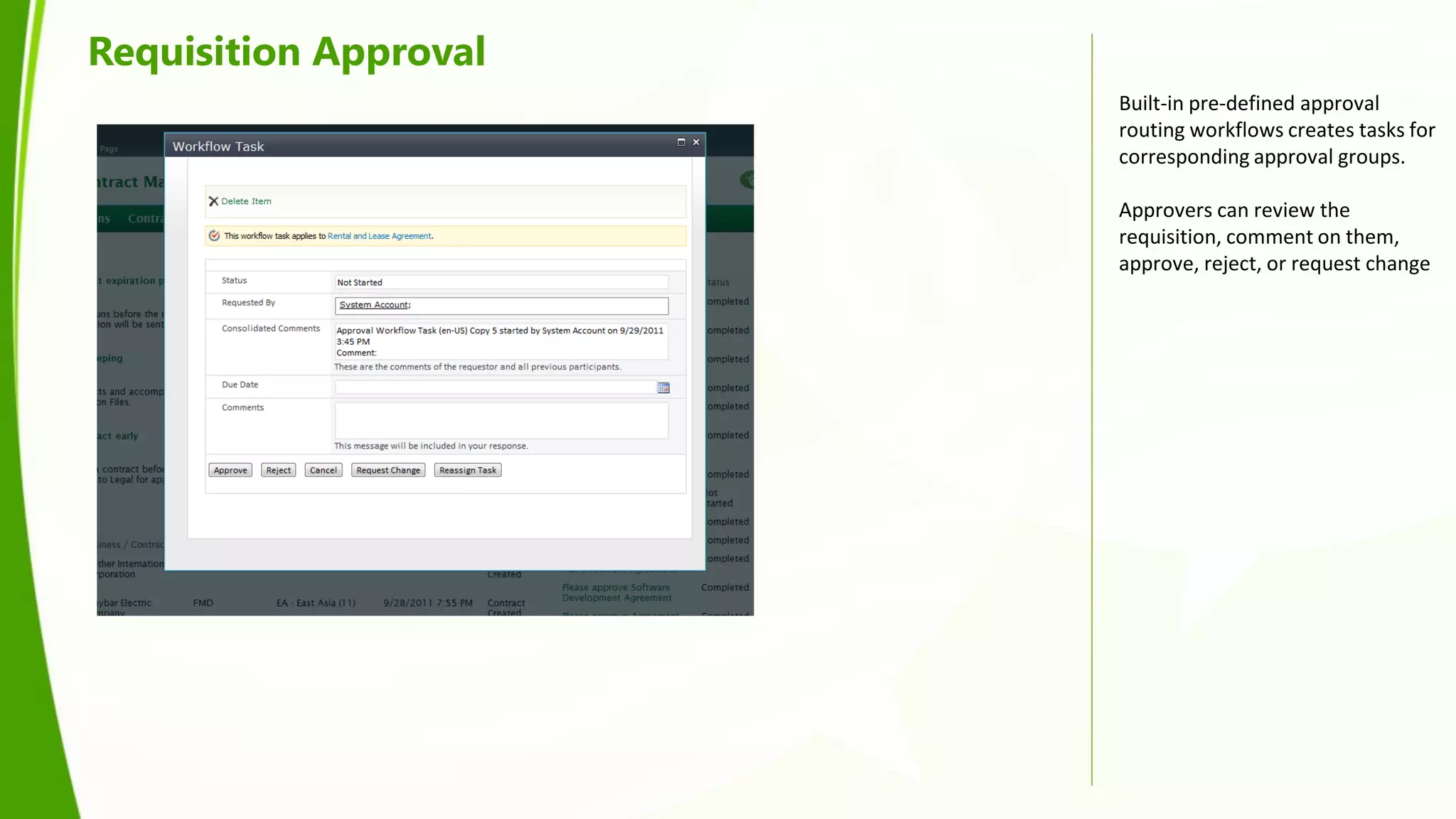 Requisition Approval
                       Built-in pre-defined approval
                       routing workflows creates tasks for
                       corresponding approval groups.

                       Approvers can review the
                       requisition, comment on them,
                       approve, reject, or request change
 