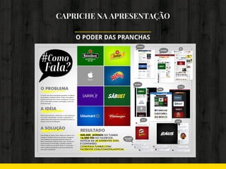 CAPRICHE NA APRESENTAÇÃO
O PODER DAS PRANCHAS
 