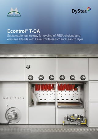 Econtrol®
T-CA
Sustainable technology for dyeing of PES/cellulose and
elastane blends with Levafix®
/Remazol®
and Dianix®
dyes
 