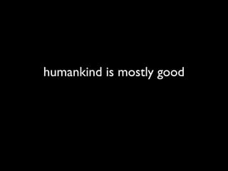 humankind is mostly good
 