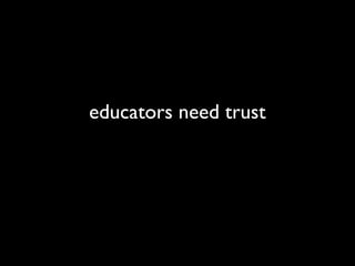 educators need trust
 