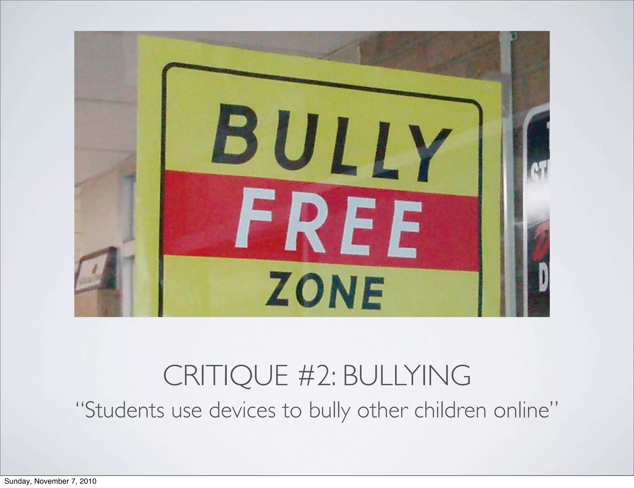 CRITIQUE #2: BULLYING
“Students use devices to bully other children online”
Sunday, November 7, 2010
 