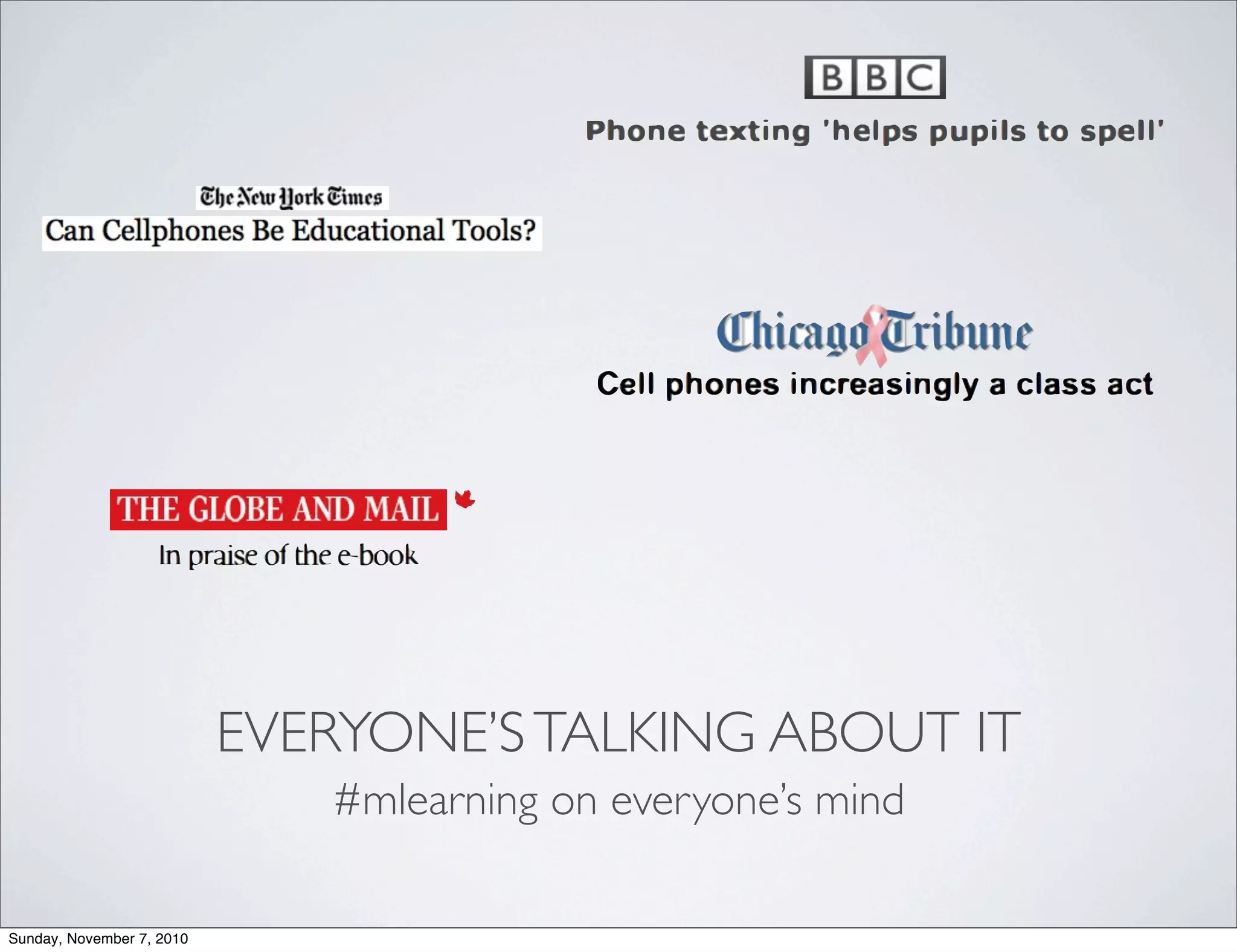 EVERYONE’STALKING ABOUT IT
#mlearning on everyone’s mind
Sunday, November 7, 2010
 