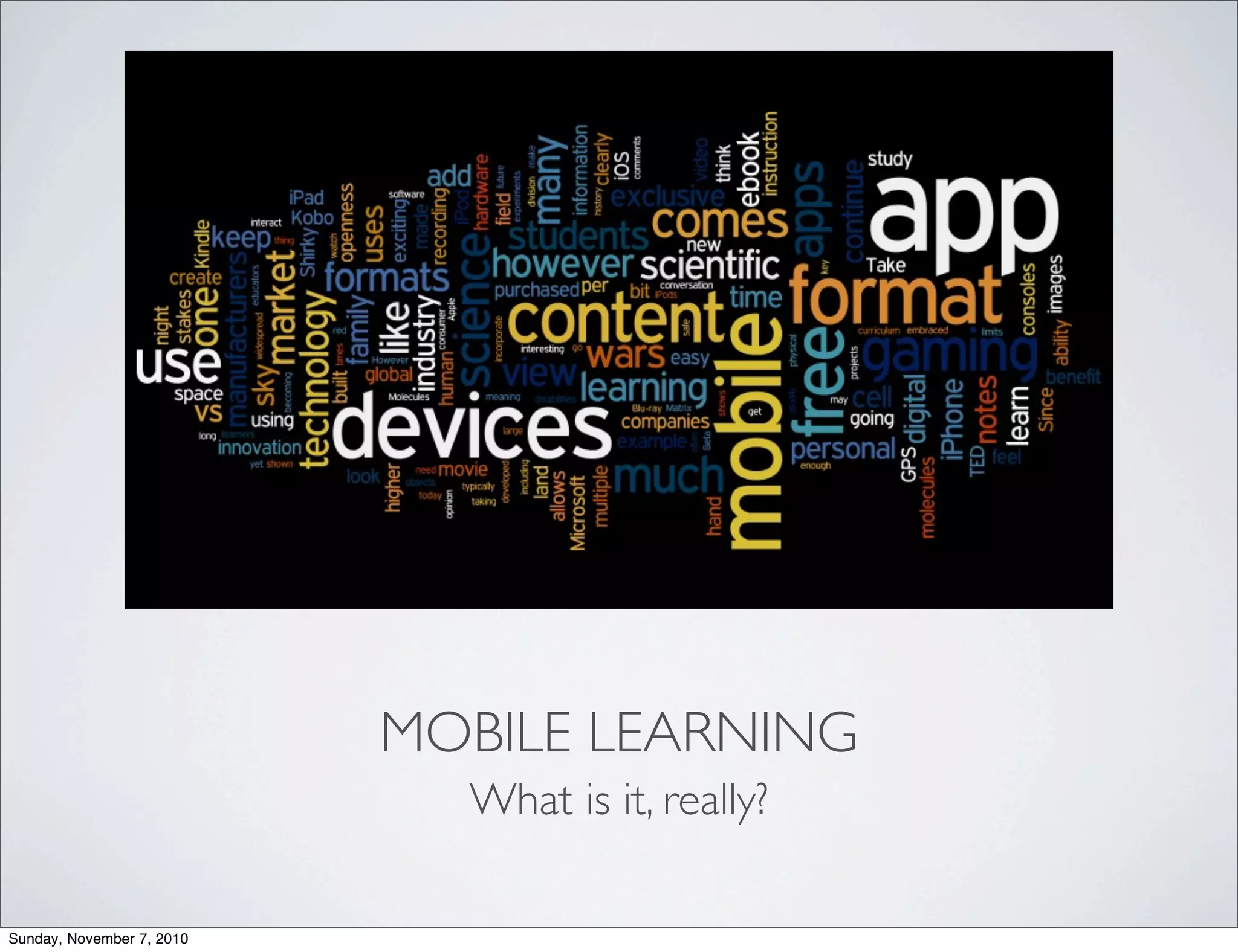 MOBILE LEARNING
What is it, really?
Sunday, November 7, 2010
 