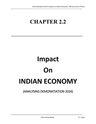 Demonetization and Its Impact on Indian Economy | MA Economics 4th
Sem
#GoravGopalSingh 15 | Page
CHAPTER 2.2
Impact
On
IN...