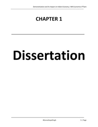Demonetization and Its Impact on Indian Economy | MA Economics 4th
Sem
#GoravGopalSingh 5 | Page
CHAPTER 1
Dissertation
 