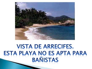 Vista de arrecifes.Esta Playa No Es Apta Para Bañistas