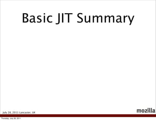 Basic JIT Summary




 July 28, 2011 Lancaster, UK

Thursday, July 28, 2011
 