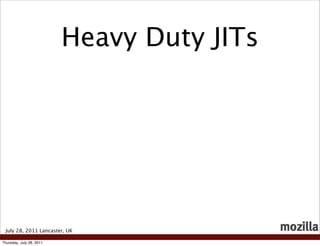 Heavy Duty JITs




 July 28, 2011 Lancaster, UK

Thursday, July 28, 2011
 