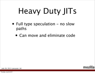 Heavy Duty JITs
                     • Full type speculation - no slow
                          paths
                   ...