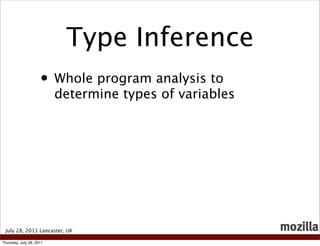 Type Inference
                     • Whole program analysis to
                          determine types of variables



...