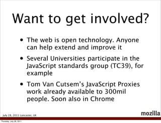 Want to get involved?
                    •     The web is open technology. Anyone
                          can help exte...