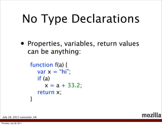 No Type Declarations

                     • Properties, variables, return values
                          can be anythin...