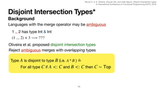 Disjoint Intersection Types*
Background
11
Languages with the merge operator may be ambiguous
1 ,, 2 has type Int & Int
(1...