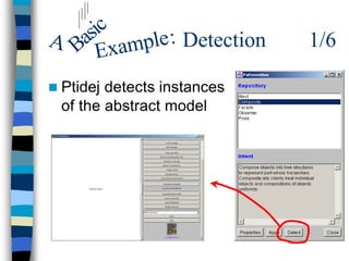 ic
A Bas xample : Detection     1/6
     E
n Ptidej detects instances
  of the abstract model
 
