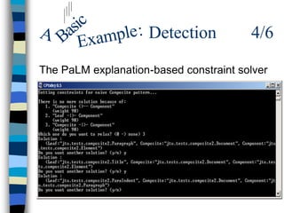 ic
A Bas xample : Detection                4/6
     E
The PaLM explanation-based constraint solver
 