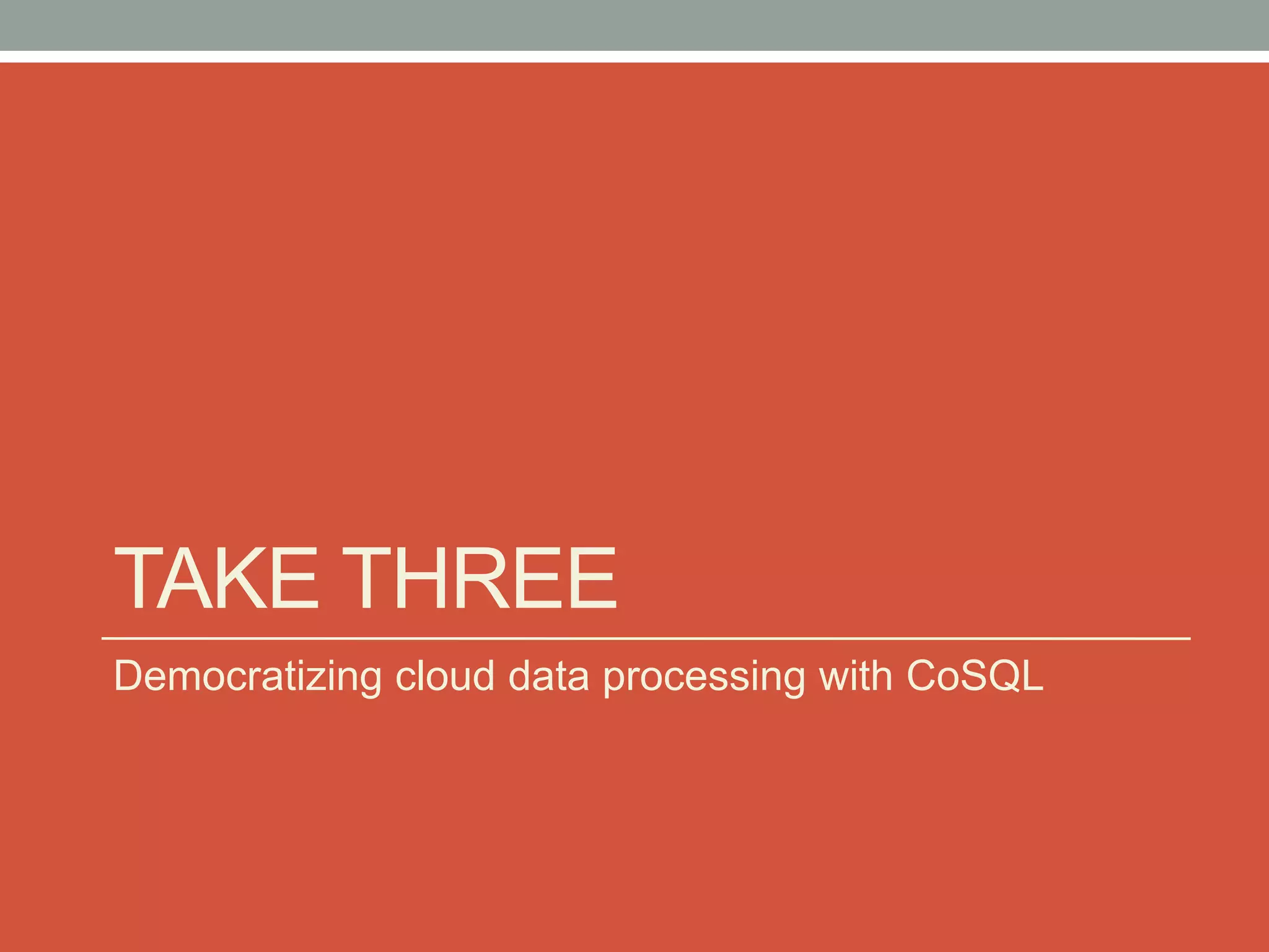 Take THREEDemocratizing cloud data processing with CoSQL