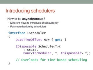 Introducing schedulers<br />How to be asynchronous?<br />Different ways to Introduce of concurrency<br />Parameterization ...