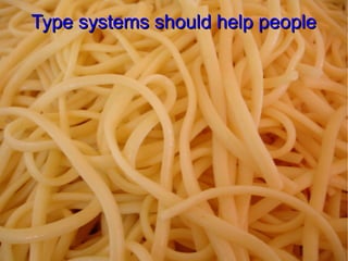 Type systems should help people
 