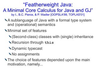 “Featherweight Java:
A Minimal Core Calculus for Java and GJ”
    by I., B.C. Pierce, & P. Wadler [OOPSLA'99, TOPLAS'01]

...