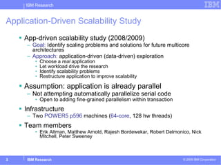 Application-Driven Scalability Study  <ul><li>App-driven scalability study (2008/2009) </li></ul><ul><ul><li>Goal:  Identi...