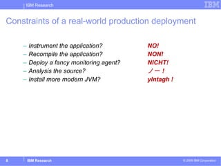 Constraints of a real-world production deployment <ul><ul><li>Instrument the application? NO! </li></ul></ul><ul><ul><li>R...