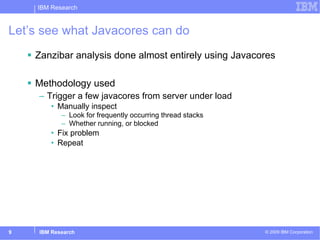 Let’s see what Javacores can do <ul><li>Zanzibar analysis done almost entirely using Javacores </li></ul><ul><li>Methodolo...
