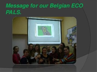 Message for our Belgian ECO
PALS.

 