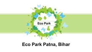 Eco Park Patna, Bihar
Eco Park
 
