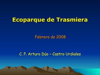 Ecoparque de Trasmiera Febrero de 2008 C. P. Arturo Dúo – Castro Urdiales 