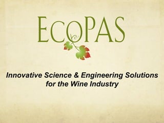 Innovative Science & Engineering Solutions
for the Wine Industry
 