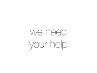 we need
your help.
 