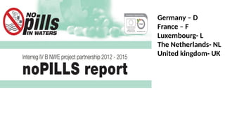 Germany – D
France – F
Luxembourg- L
The Netherlands- NL
United kingdom- UK
 