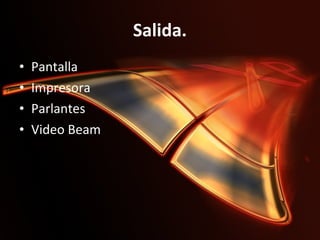 Salida. Pantalla Impresora Parlantes Video Beam 