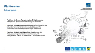 4
Plattformen
Schwerpunkte
 Plattform für Green Transformation & Bioökonomie:
erfolgreiches Wirtschaften im Einklang mit ...