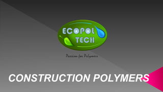 CONSTRUCTION POLYMERS
 