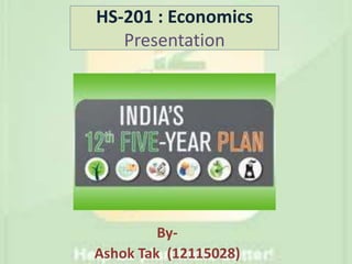 HS-201 : Economics
Presentation
By-
Ashok Tak (12115028)
 