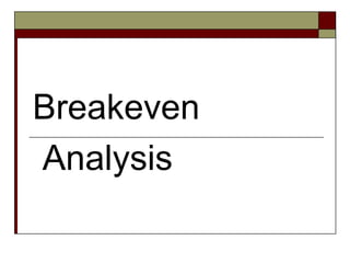 Breakeven
Analysis
 