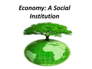 Economy: A Social
Institution
 