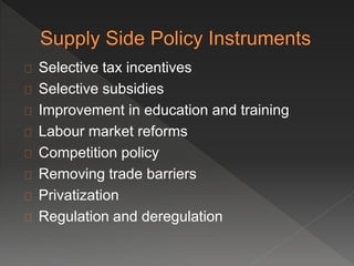 Selective tax incentives 
Selective subsidies 
Improvement in education and training 
Labour market reforms 
Competition policy 
Removing trade barriers 
Privatization 
Regulation and deregulation 
 