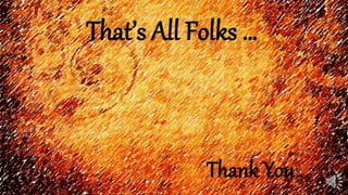 That’s All Folks …
Thank You .
 