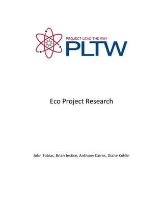 Eco Project Research




John Tobias, Brian Jestice, Anthony Cairns, Diane Kohlin
 