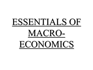 ESSENTIALS OF
   MACRO-
 ECONOMICS
 