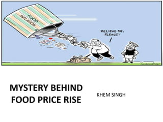 MYSTERY BEHIND FOOD PRICE RISE KHEM SINGH  