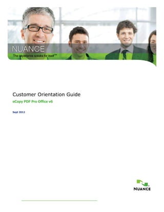 The experience speaks for itselfTM




Customer Orientation Guide
eCopy PDF Pro Office v6

Sept 2012
 
